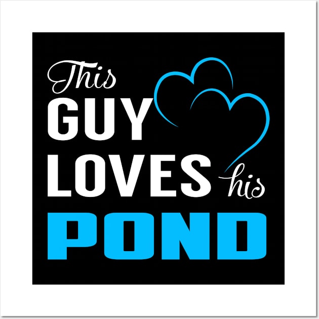 This Guy Loves His POND Wall Art by LorisStraubenf